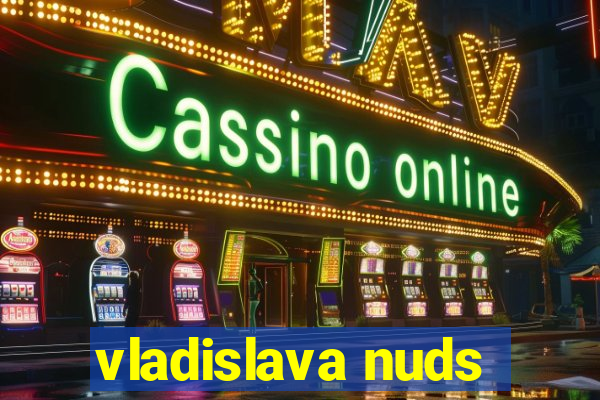 vladislava nuds